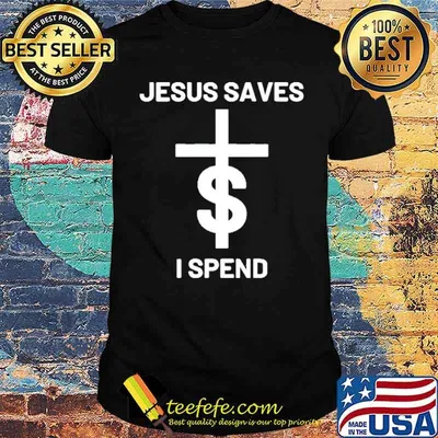 Jesus saves I spend Shirt