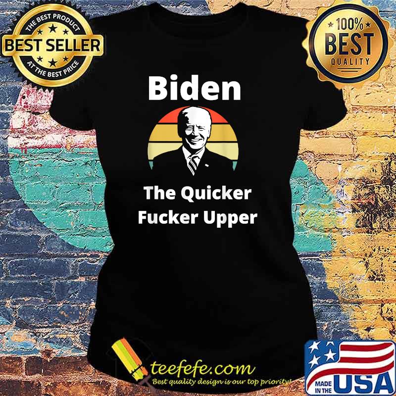 Joe Biden The Quicker F Upper sunset T-Shirt Ladies tee Joe Biden The Quicker F Upper sunset T-Shirt Ladies tee