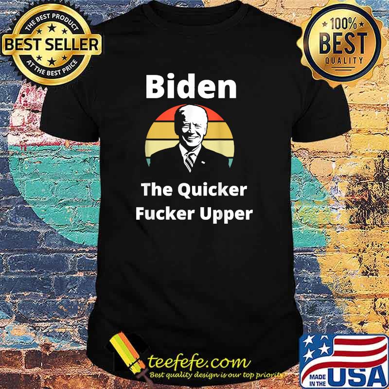 Joe Biden The Quicker F Upper sunset T-Shirt Joe Biden The Quicker F Upper sunset T-Shirt