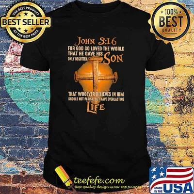 John 3 16 for god so loved the world that he gave his only begotten son that whoever believes in him should not perish but have everlasting cross shirt