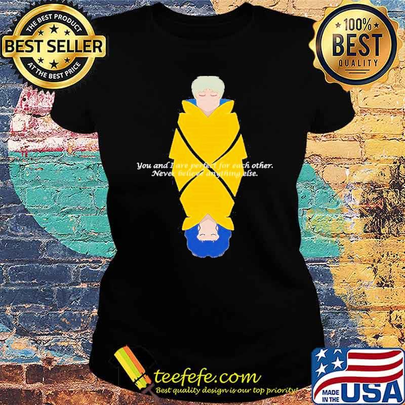 Jonas and Martha you and I are perfect for each other never believe anything else s Ladies tee Jonas and Martha you and I are perfect for each other never believe anything else s Ladies tee
