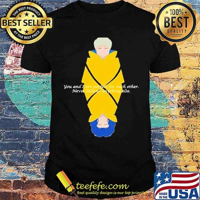 Jonas and Martha you and I are perfect for each other never believe anything else shirt