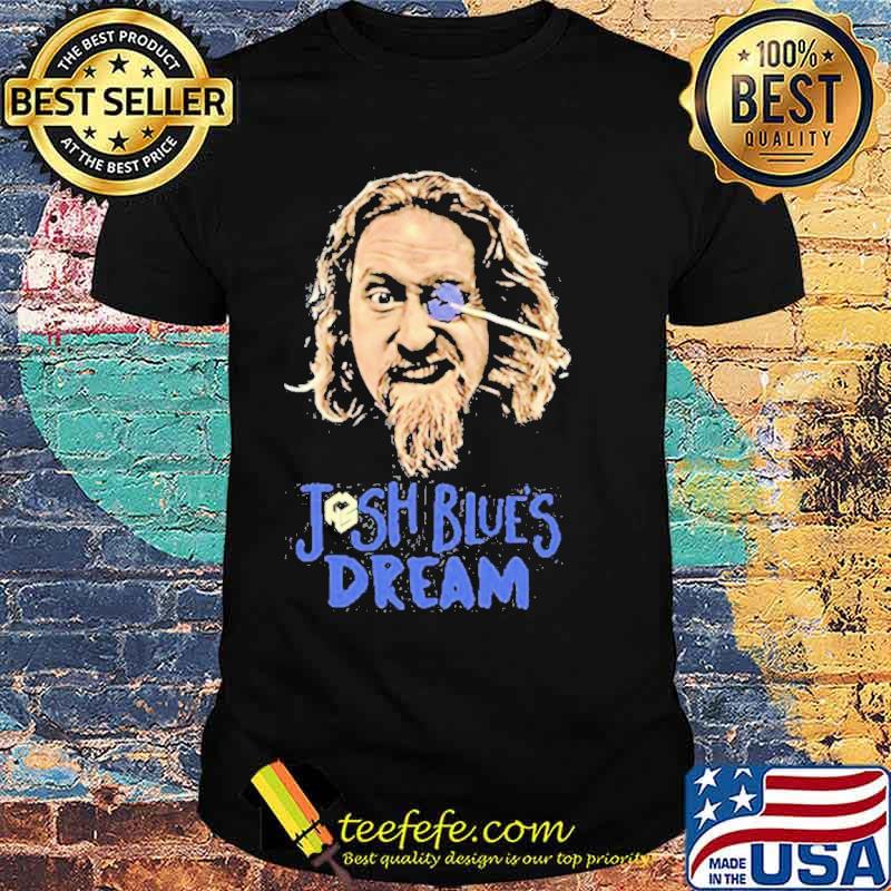 Josh blue dream josh blue merch store shirt Josh blue dream josh blue merch store shirt