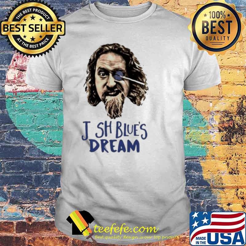 Josh Blue’ Dream shirt