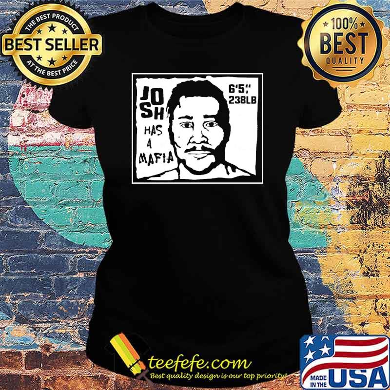Josh Has A Mafia 6'5 238lb Shirt Ladies tee Josh Has A Mafia 6'5 238lb Shirt Ladies tee