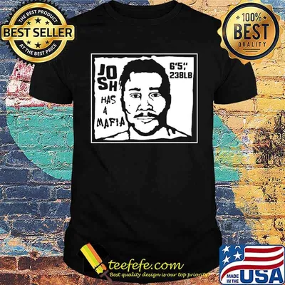 Josh Has A Mafia 6'5 238lb Shirt