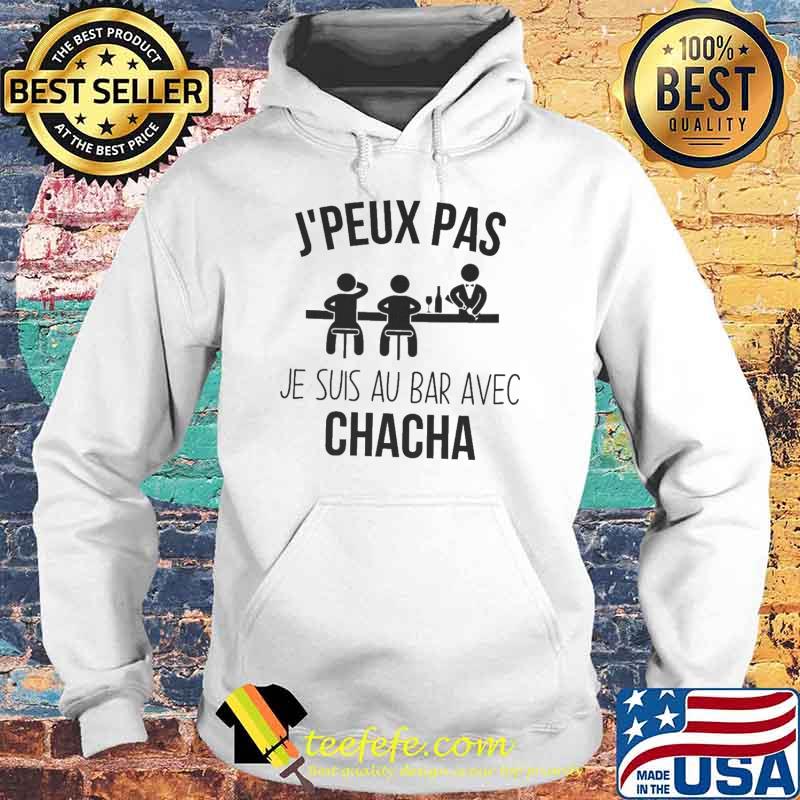 Jpeux pas je suis au bar avec chacha s Hoodie Jpeux pas je suis au bar avec chacha s Hoodie