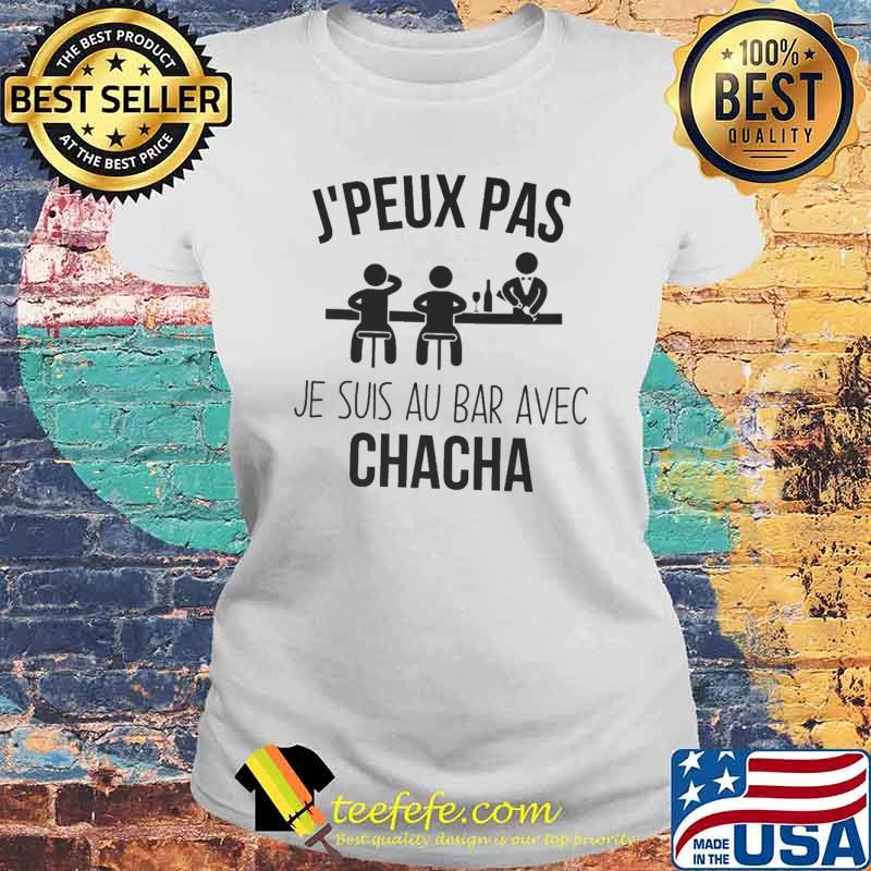 Jpeux pas je suis au bar avec chacha s Laides tee Jpeux pas je suis au bar avec chacha s Laides tee