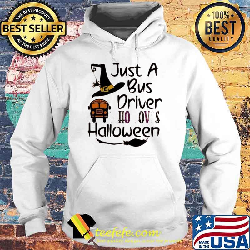Just A Bus Driver Who Loves Halloween Shirt Hoodie Just A Bus Driver Who Loves Halloween Shirt Hoodie