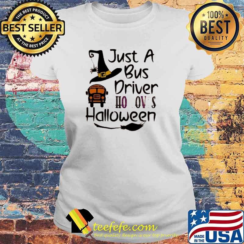 Just A Bus Driver Who Loves Halloween Shirt Laides tee Just A Bus Driver Who Loves Halloween Shirt Laides tee