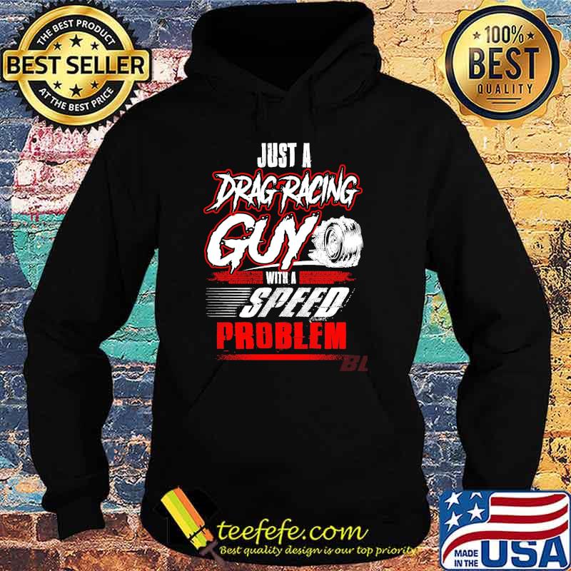 Just a drag racing gun with a speed problem s Hoodie Just a drag racing gun with a speed problem s Hoodie