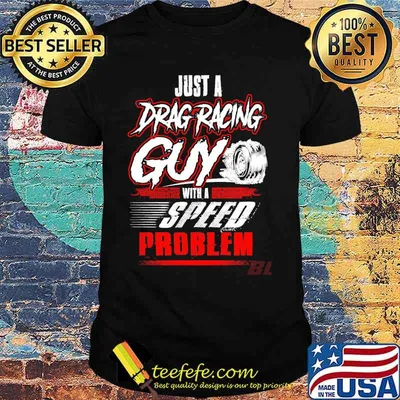 Just a drag racing gun with a speed problem shirt