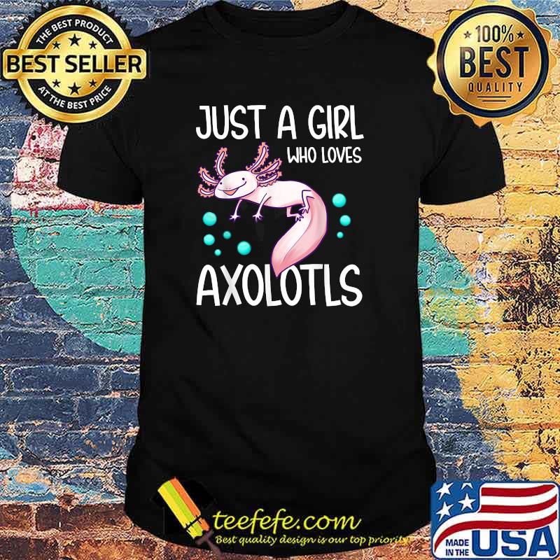 Just A Girl Who Loves Axolotls T-Shirt