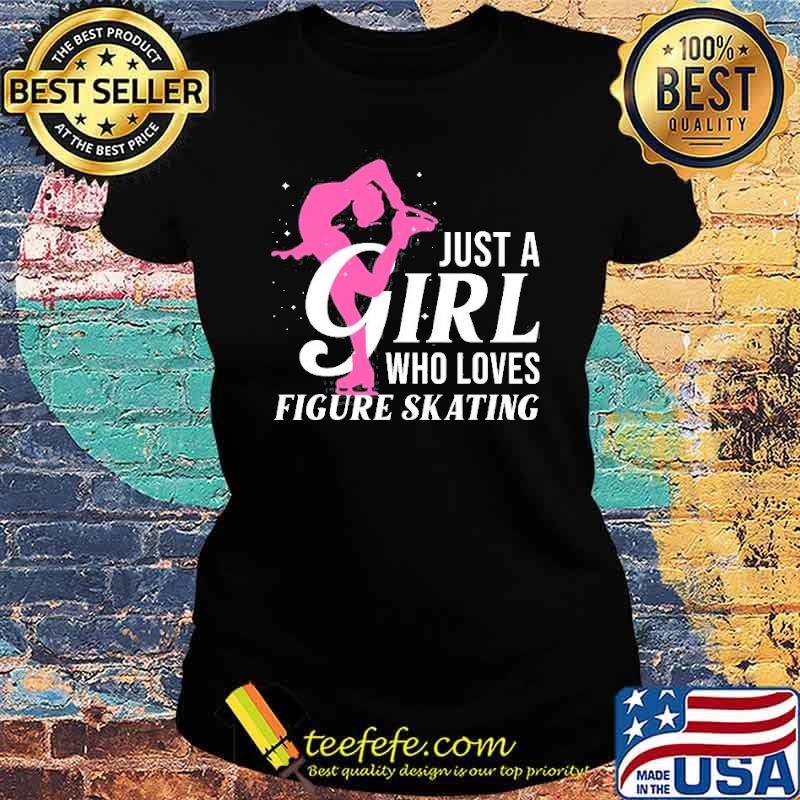 Just a girl who loves Figure Skating Shirt Ladies tee Just a girl who loves Figure Skating Shirt Ladies tee