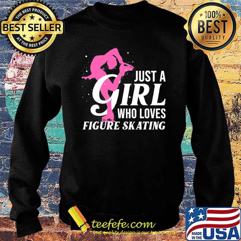 Just a girl who loves Figure Skating Shirt Sweater Just a girl who loves Figure Skating Shirt Sweater
