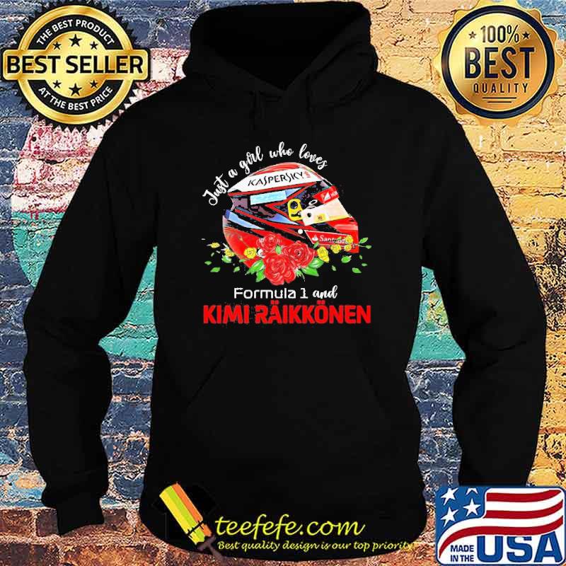 Just a Girl who loves Formula 1 and Kimi Raikkonen flower Shirt Hoodie Just a Girl who loves Formula 1 and Kimi Raikkonen flower Shirt Hoodie