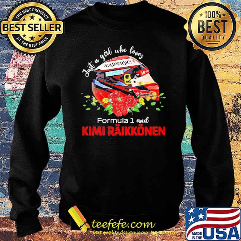 Just a Girl who loves Formula 1 and Kimi Raikkonen flower Shirt Sweater Just a Girl who loves Formula 1 and Kimi Raikkonen flower Shirt Sweater
