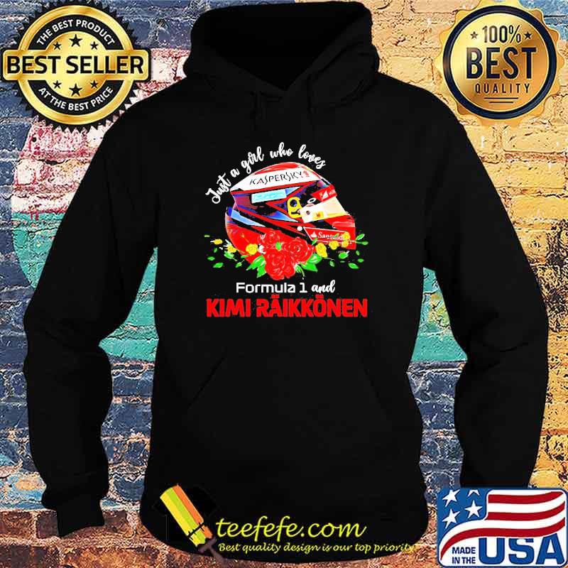 Just A Girl Who Loves Formula 1 And Kimi Raikkonen Shirt Hoodie Just A Girl Who Loves Formula 1 And Kimi Raikkonen Shirt Hoodie