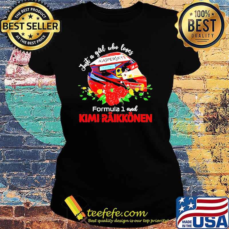 Just A Girl Who Loves Formula 1 And Kimi Raikkonen Shirt Ladies tee Just A Girl Who Loves Formula 1 And Kimi Raikkonen Shirt Ladies tee