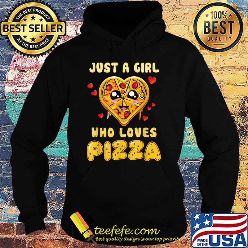 Just A Girl Who Loves Pizza T-Shirt Hoodie Just A Girl Who Loves Pizza T-Shirt Hoodie