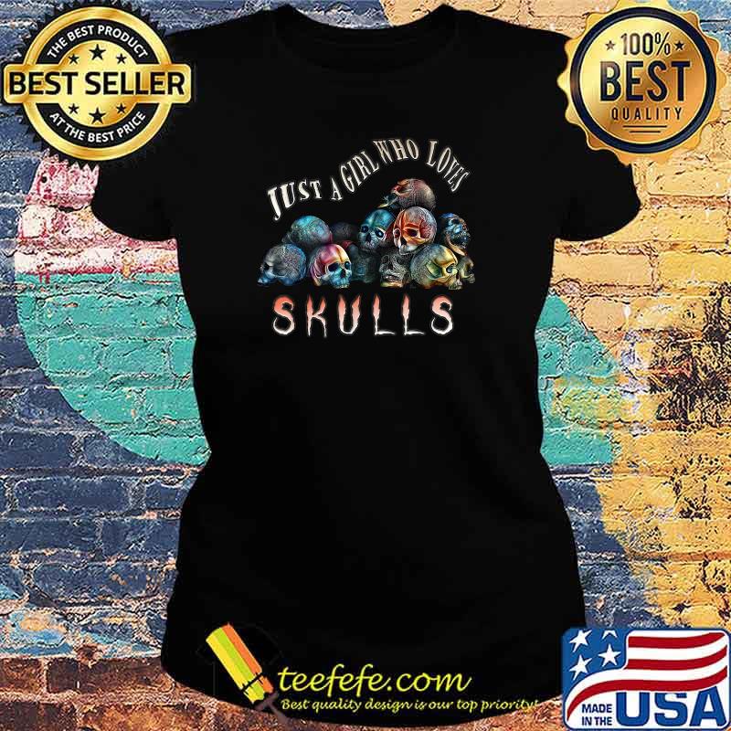 Just a girl who loves skulls Horror cute creepy halloween T-Shirt Ladies tee Just a girl who loves skulls Horror cute creepy halloween T-Shirt Ladies tee