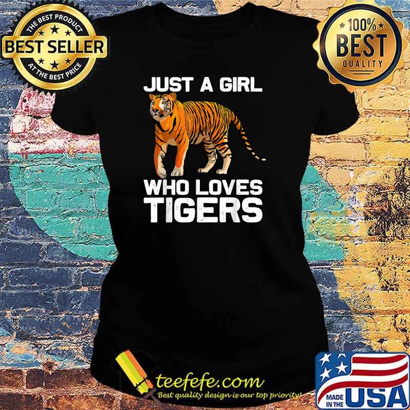 Just A Girl Who Loves Tigers T-Shirt Ladies tee Just A Girl Who Loves Tigers T-Shirt Ladies tee