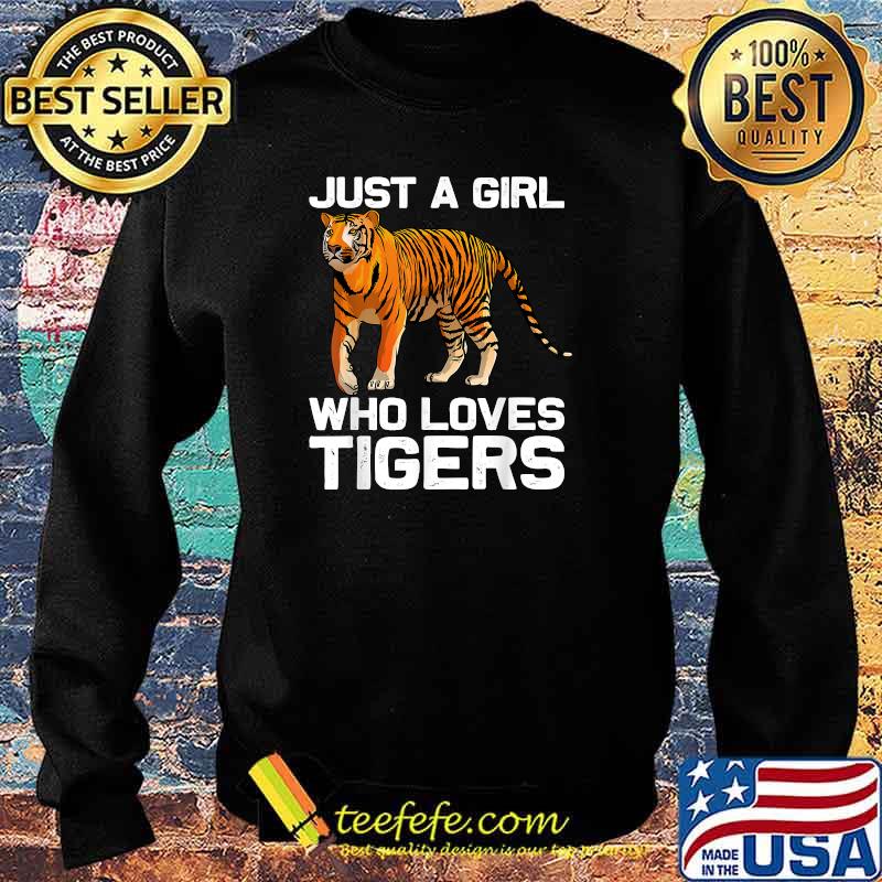 Just A Girl Who Loves Tigers T-Shirt Sweater Just A Girl Who Loves Tigers T-Shirt Sweater