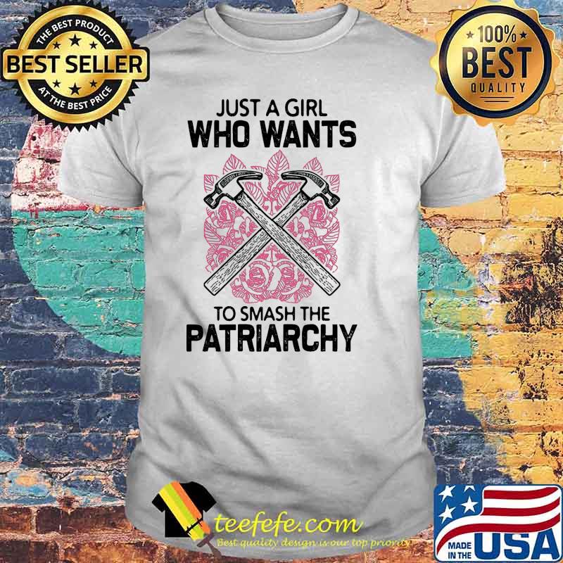 Just a girl who wants to smash the patriarchy feminism shirt