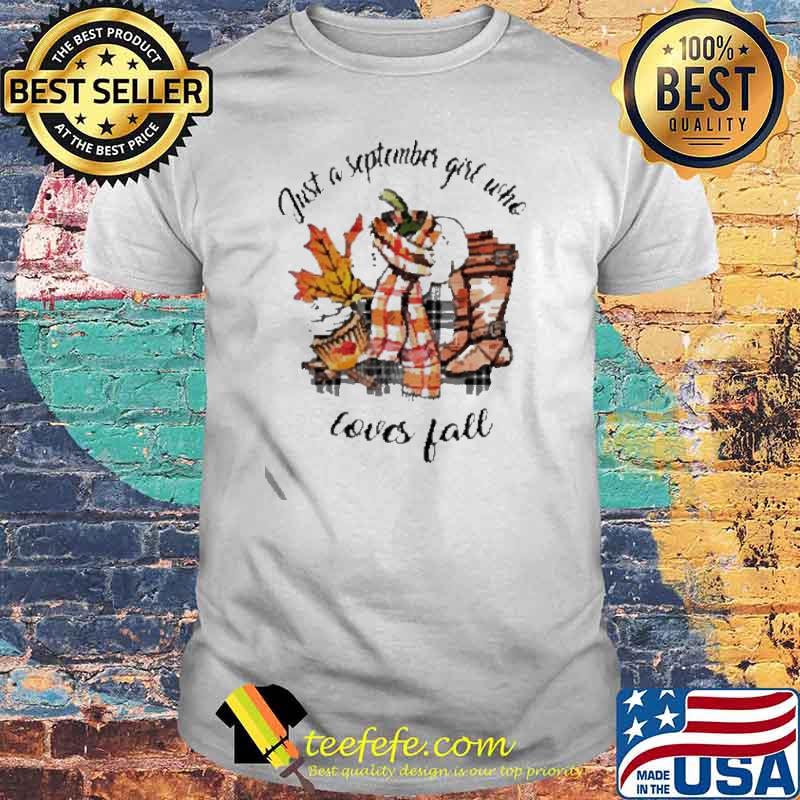 Just a September girl who loves fall shirt Just a September girl who loves fall shirt
