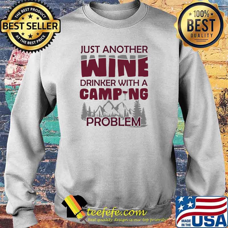 Just Another Wine Drinker With A Camping Problem Shirt Sweater Just Another Wine Drinker With A Camping Problem Shirt Sweater