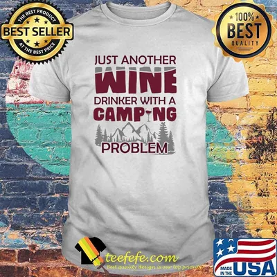 Just Another Wine Drinker With A Camping Problem Shirt