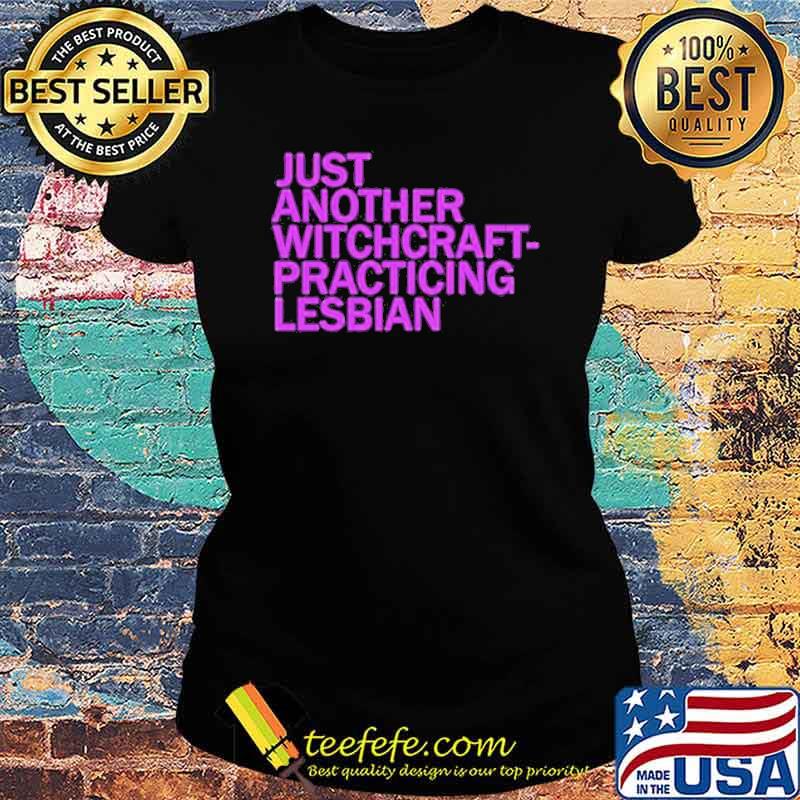 Just another witchcraft practicing lesbian s Ladies tee Just another witchcraft practicing lesbian s Ladies tee
