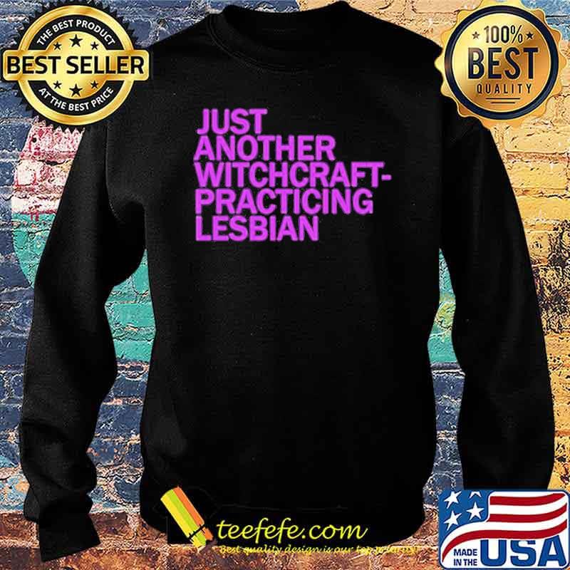 Just another witchcraft practicing lesbian s Sweater Just another witchcraft practicing lesbian s Sweater