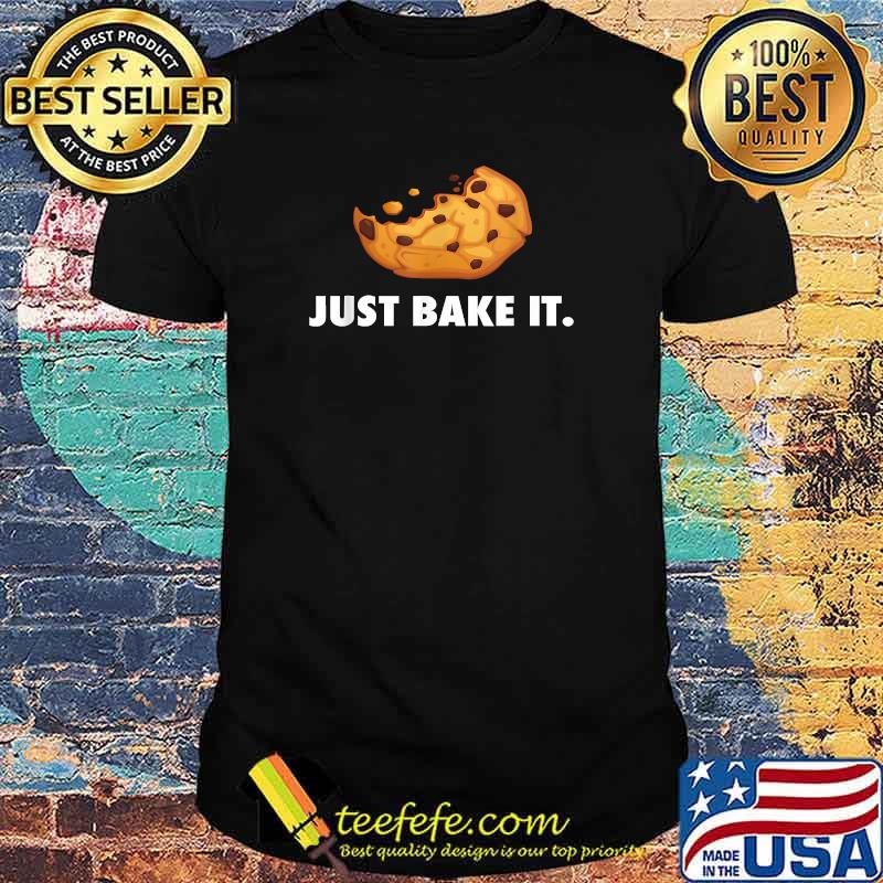 Just Bake It Cake Biscuits Baking Favourite Bakers T-Shirt