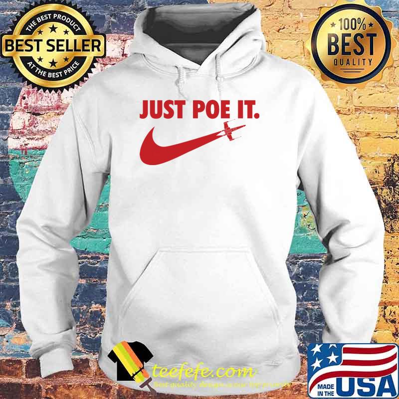 Just Poe It Nike Shirt Hoodie Just Poe It Nike Shirt Hoodie