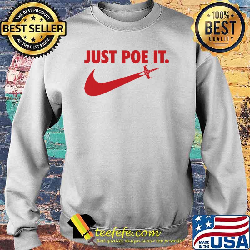 Just Poe It Nike Shirt Sweater Just Poe It Nike Shirt Sweater