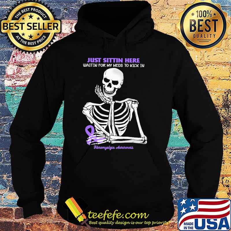 Just sittin here waitin for my meds to kick in fibromyalgia awareness skull s Hoodie Just sittin here waitin for my meds to kick in fibromyalgia awareness skull s Hoodie
