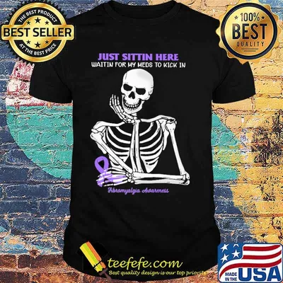 Just Sittin Here Waitin For my meds to kick in Fibromyalgia Awareness skull shirt