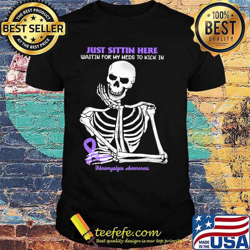 Just Sittin Here Waitin For my meds to kick in Fibromyalgia Awareness skull shirt