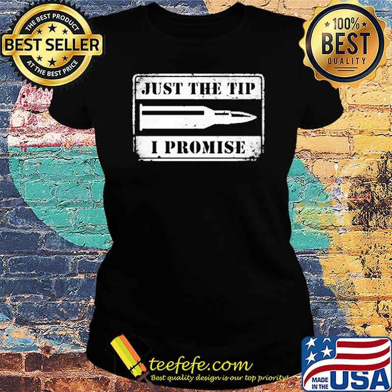 Just The Tip I Promise 2021 Shirt Ladies tee Just The Tip I Promise 2021 Shirt Ladies tee