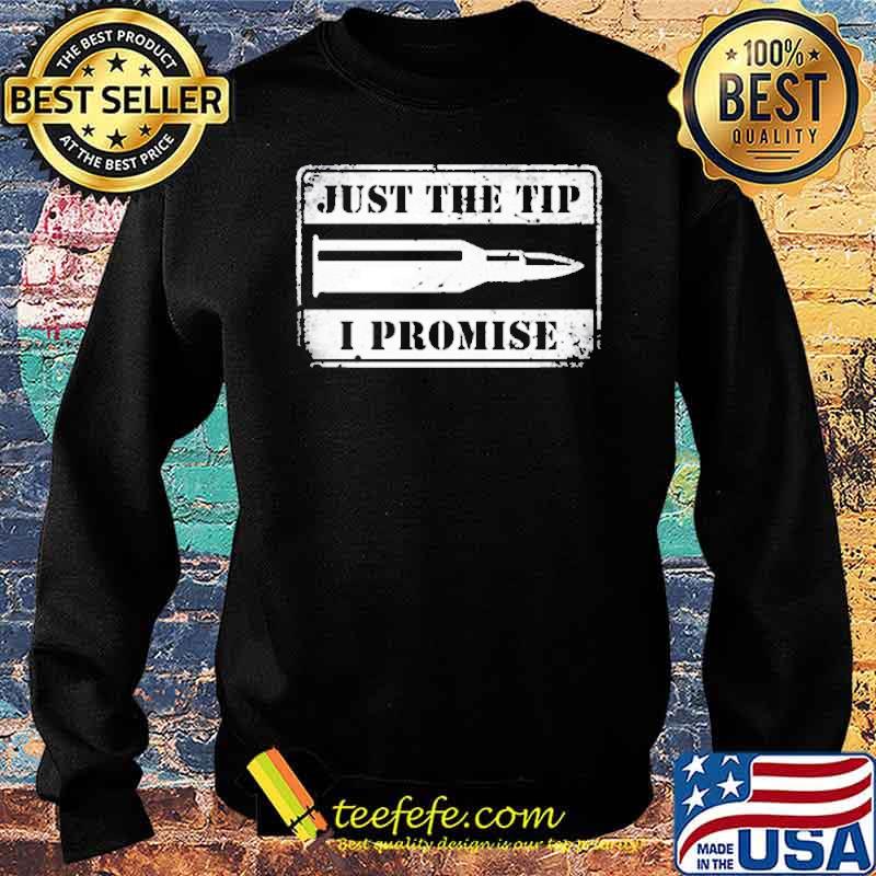 Just The Tip I Promise 2021 Shirt Sweater Just The Tip I Promise 2021 Shirt Sweater