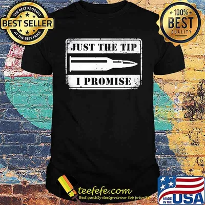 Just The Tip I Promise 2021 Shirt