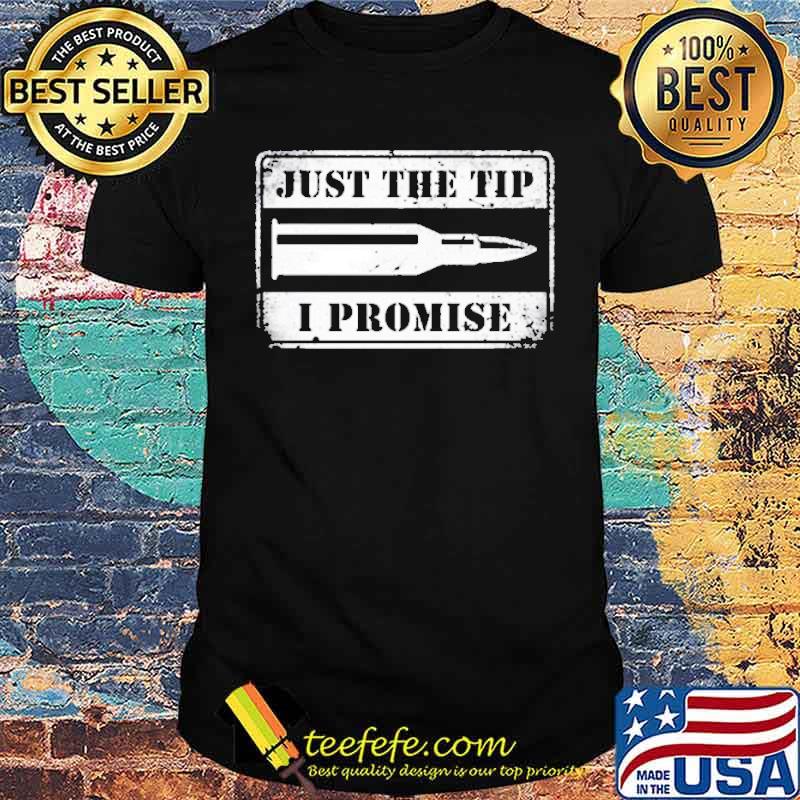 Just The Tip I Promise 2021 Shirt Just The Tip I Promise 2021 Shirt
