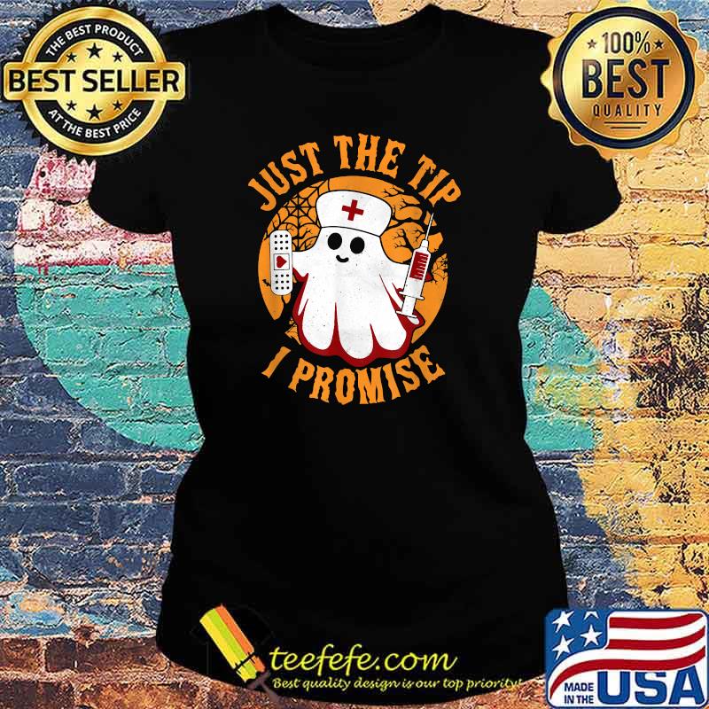 Just The Tip I Promise Nurse Ghost Boo Halloween Matching T-Shirt Ladies tee Just The Tip I Promise Nurse Ghost Boo Halloween Matching T-Shirt Ladies tee