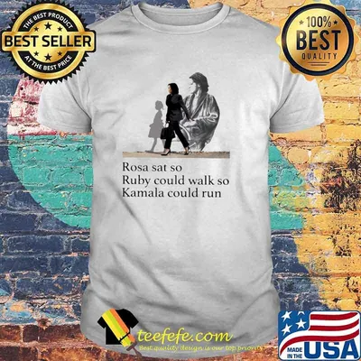 Kamala rosa sat so ruby could walk so Kamala could run shirt
