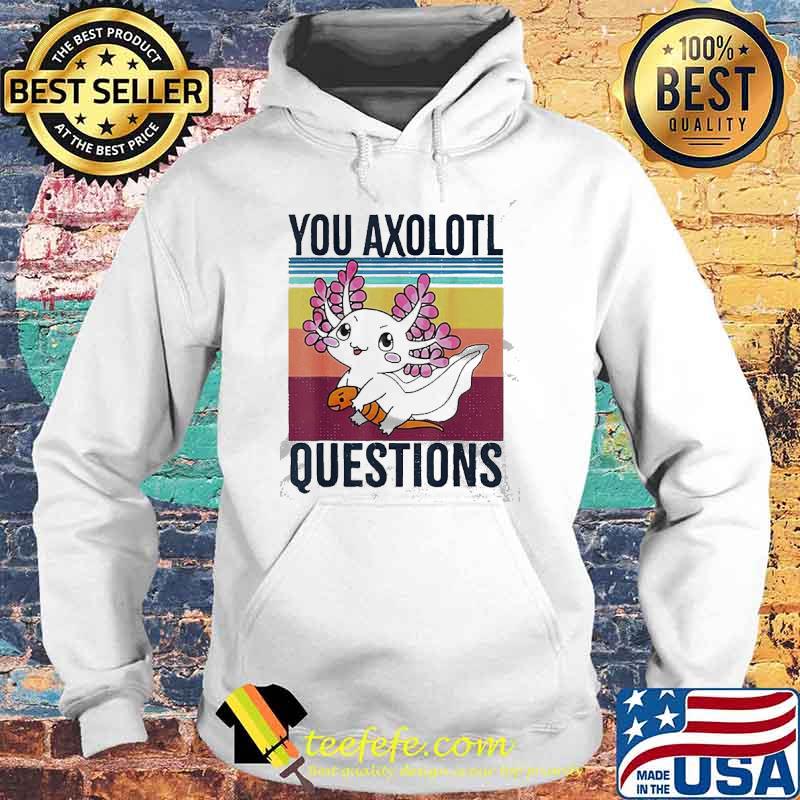 Kawaii You Axolotl questions Vintage s Hoodie Kawaii You Axolotl questions Vintage s Hoodie