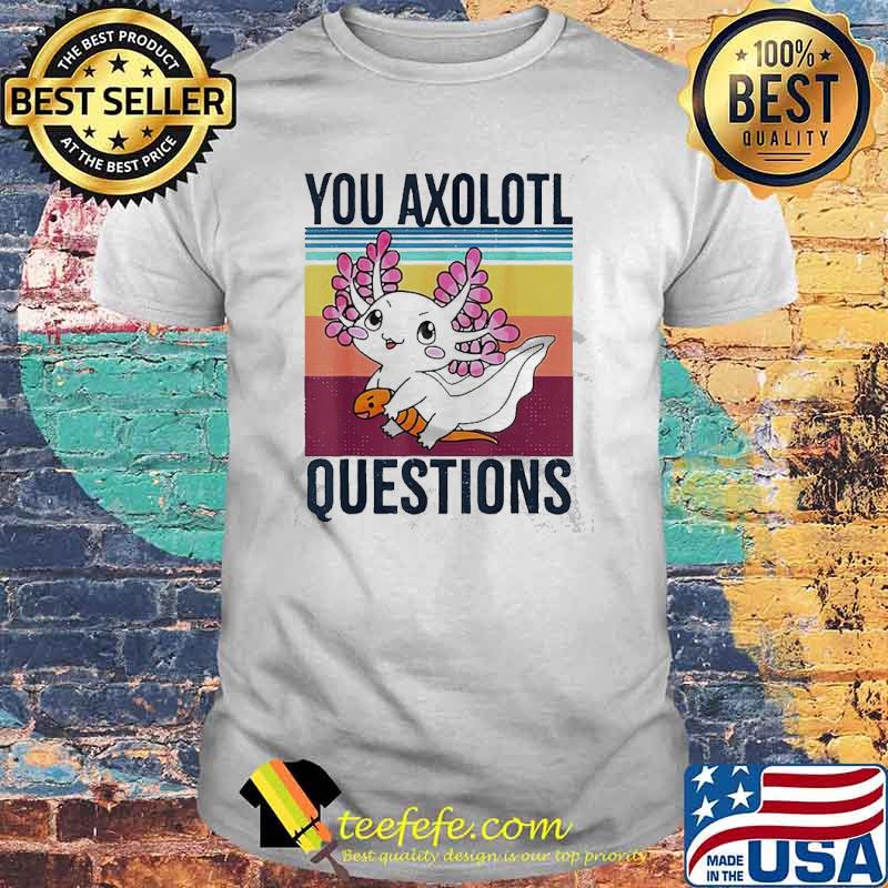 Kawaii You Axolotl questions Vintage shirt Kawaii You Axolotl questions Vintage shirt