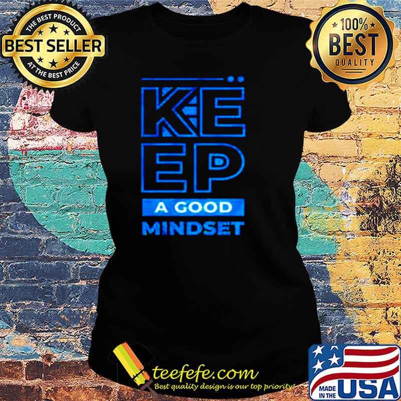 Keep a good mindset s Ladies tee Keep a good mindset s Ladies tee