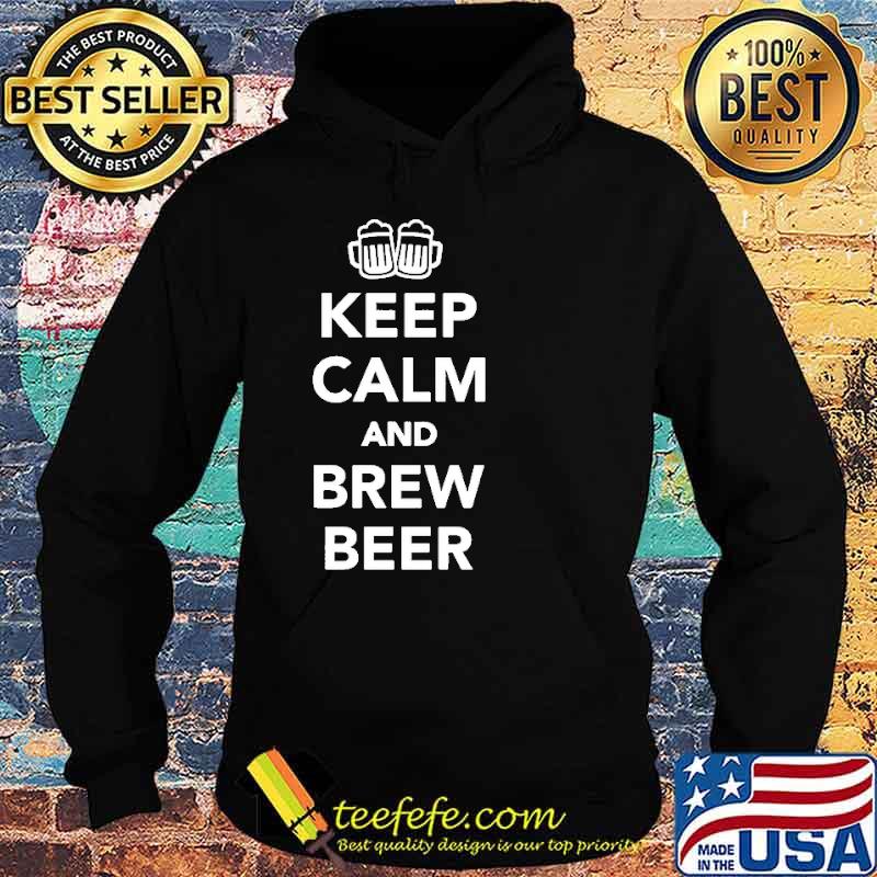 Keep Calm And Brew Beer Shirt Hoodie Keep Calm And Brew Beer Shirt Hoodie