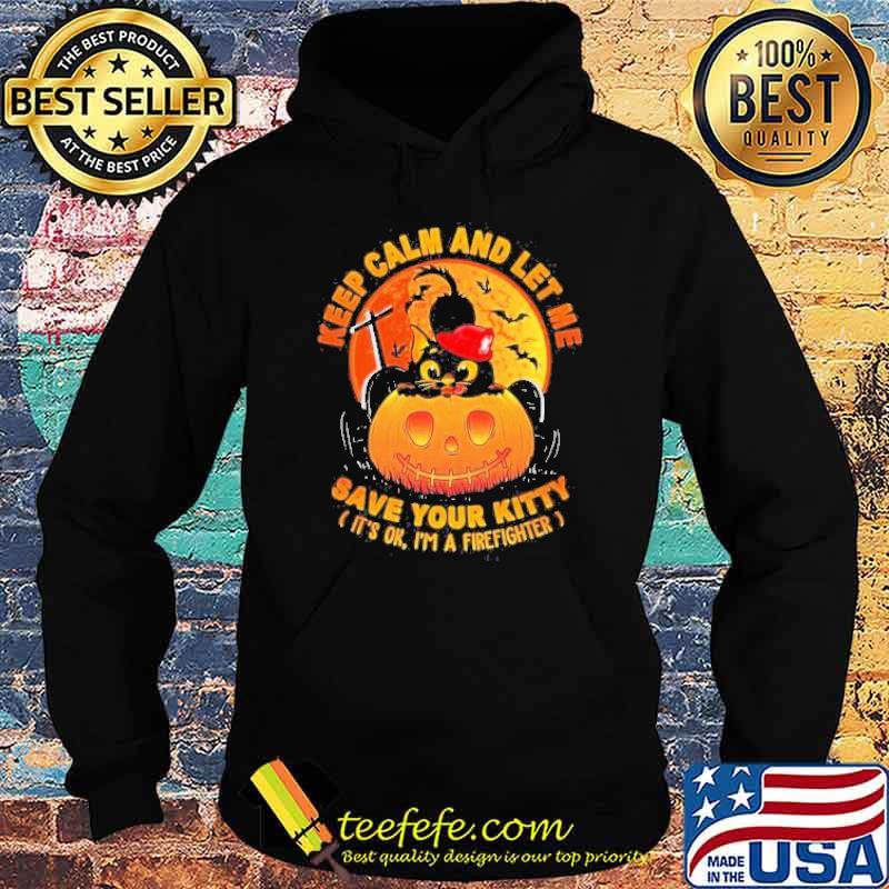 Keep Calm And Let Me Save Your Kitty It’s Ok I’m A Firefighter Black Cat And Blood Moon Happy Halloween Shirt Hoodie Keep Calm And Let Me Save Your Kitty It’s Ok I’m A Firefighter Black Cat And Blood Moon Happy Halloween Shirt Hoodie